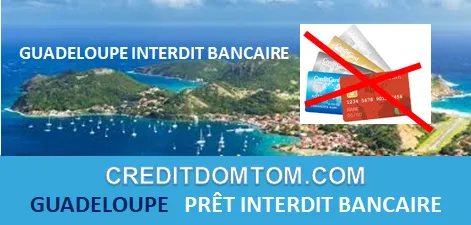 GUADELOUPE PRÊT POUR INTERDIT BANCAIRE